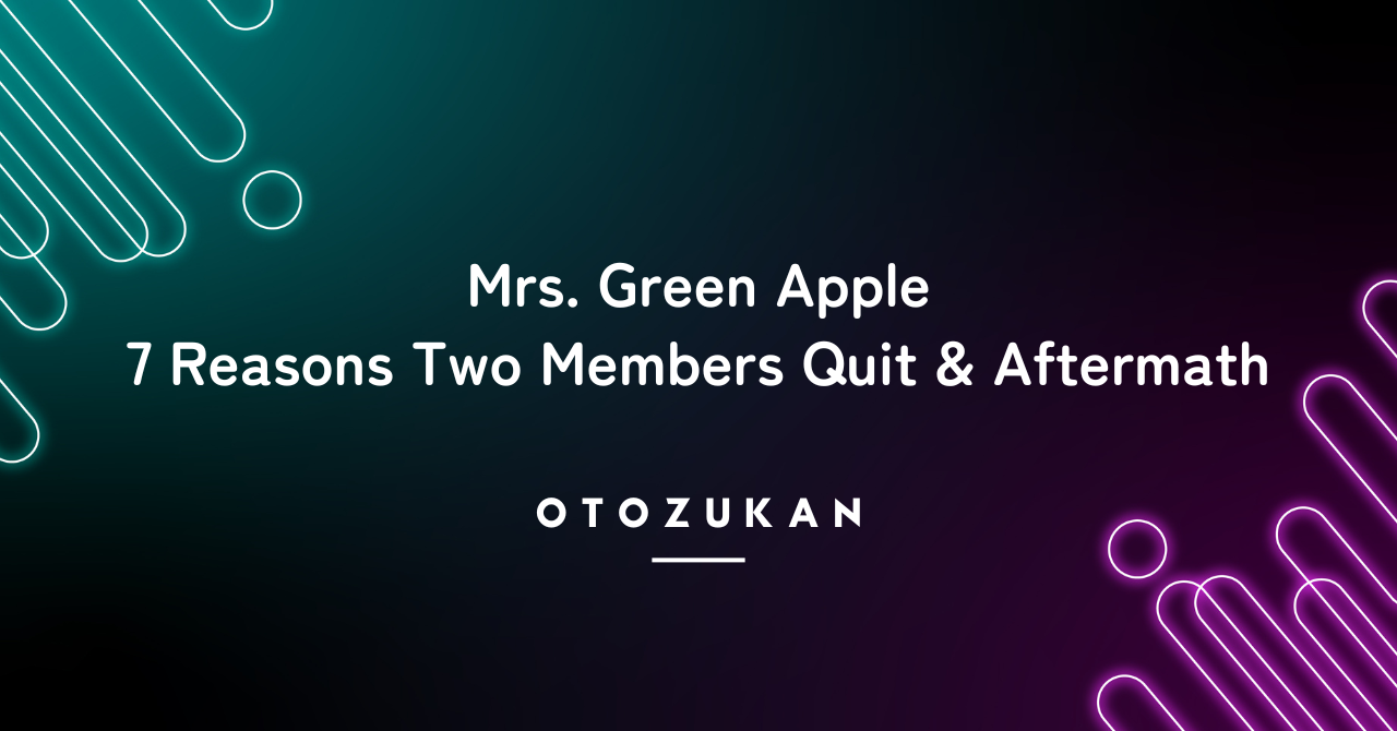 Mrs. Green Apple: 7 Reasons Two Members Quit & Aftermath